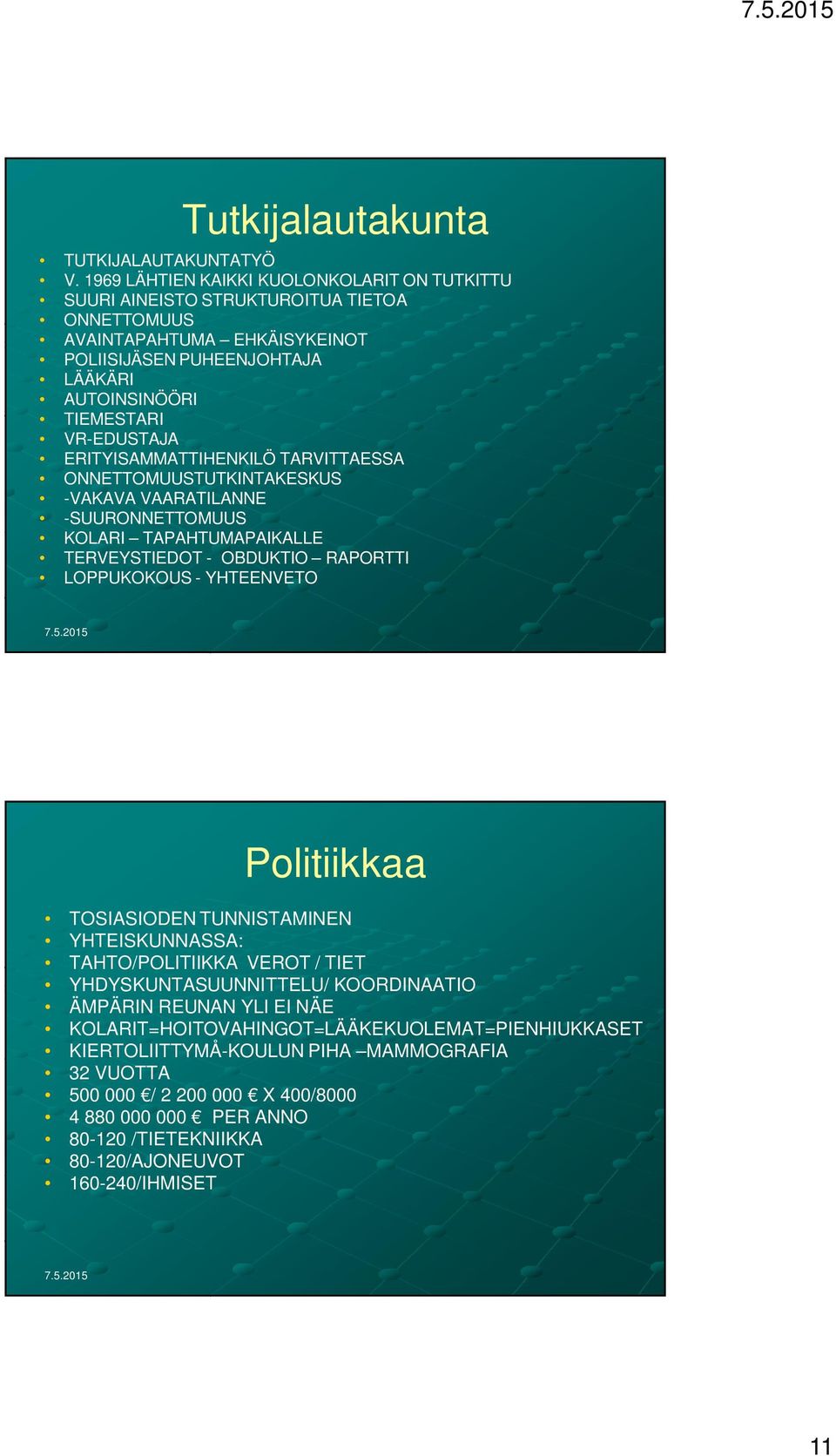 VR-EDUSTAJA ERITYISAMMATTIHENKILÖ TARVITTAESSA ONNETTOMUUSTUTKINTAKESKUS -VAKAVA VAARATILANNE -SUURONNETTOMUUS KOLARI TAPAHTUMAPAIKALLE TERVEYSTIEDOT - OBDUKTIO RAPORTTI LOPPUKOKOUS -