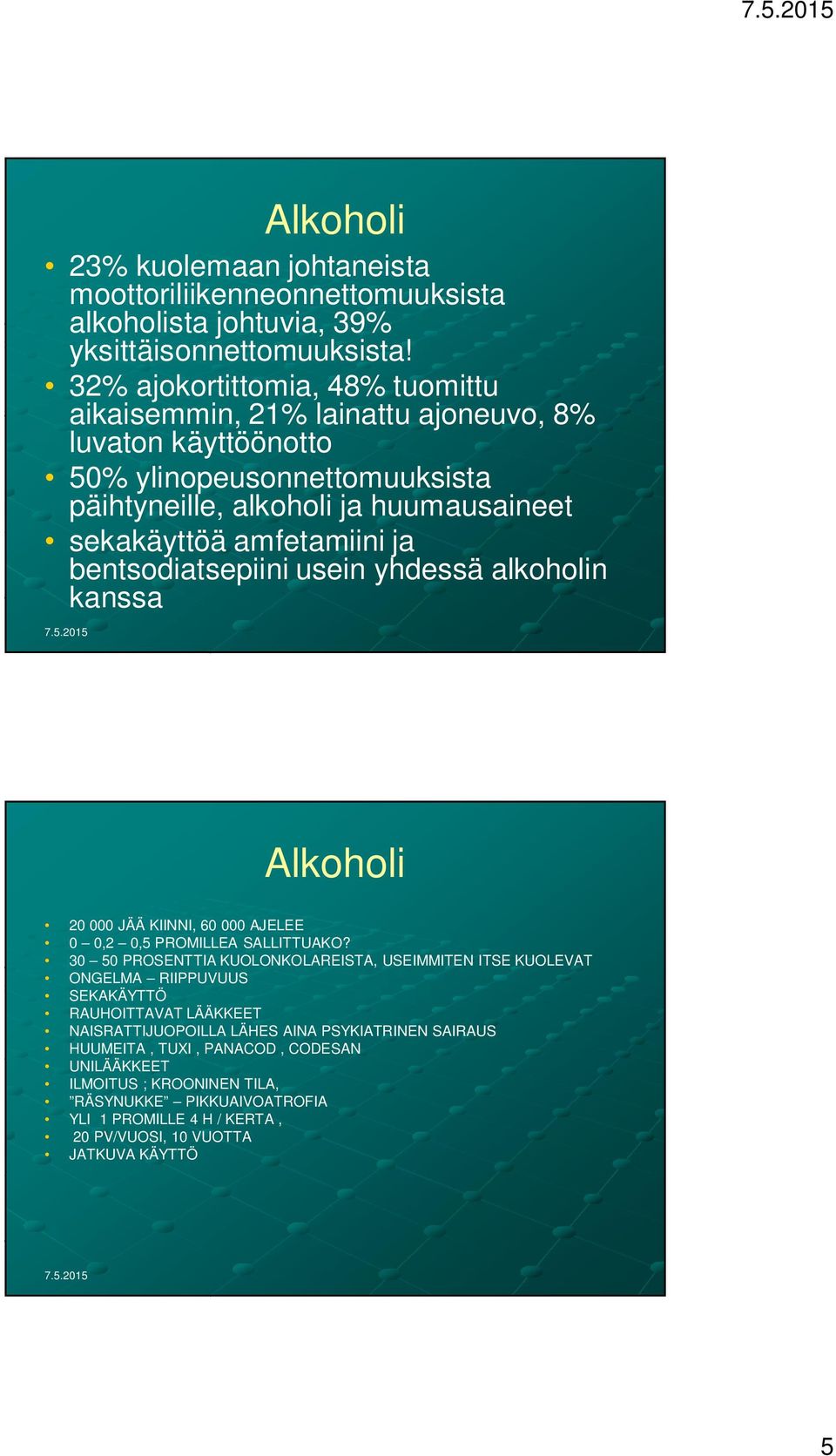 bentsodiatsepiini usein yhdessä alkoholin kanssa Alkoholi 20 000 JÄÄ KIINNI, 60 000 AJELEE 0 0,2 0,5 PROMILLEA SALLITTUAKO?