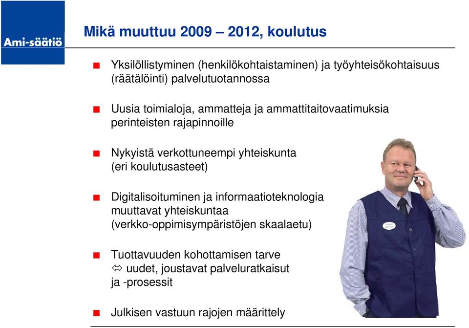 verkottuneempi yhteiskunta (eri koulutusasteet) Digitalisoituminen ja informaatioteknologia muuttavat yhteiskuntaa