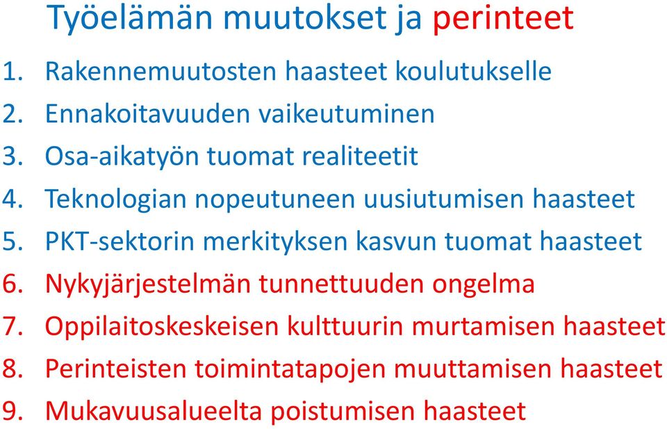 Teknologian nopeutuneen uusiutumisen haasteet 5. PKT-sektorin merkityksen kasvun tuomat haasteet 6.