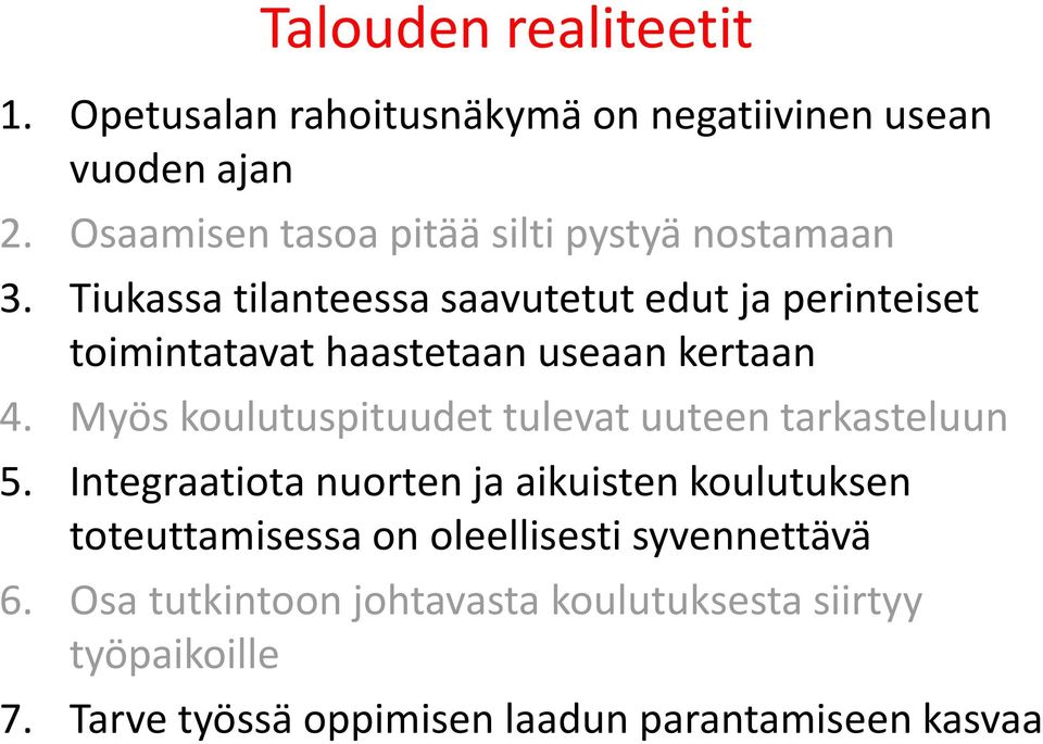 Tiukassa tilanteessa saavutetut edut ja perinteiset toimintatavat haastetaan useaan kertaan 4.