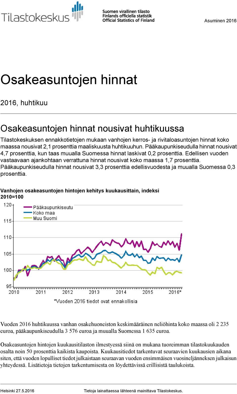 Edellisen vuoden vastaavaan ajankohtaan verrattuna hinnat nousivat koko maassa 1,7 prosenttia. Pääkaupunkiseudulla hinnat nousivat 3,3 prosenttia edellisvuodesta ja muualla Suomessa 0,3 prosenttia.