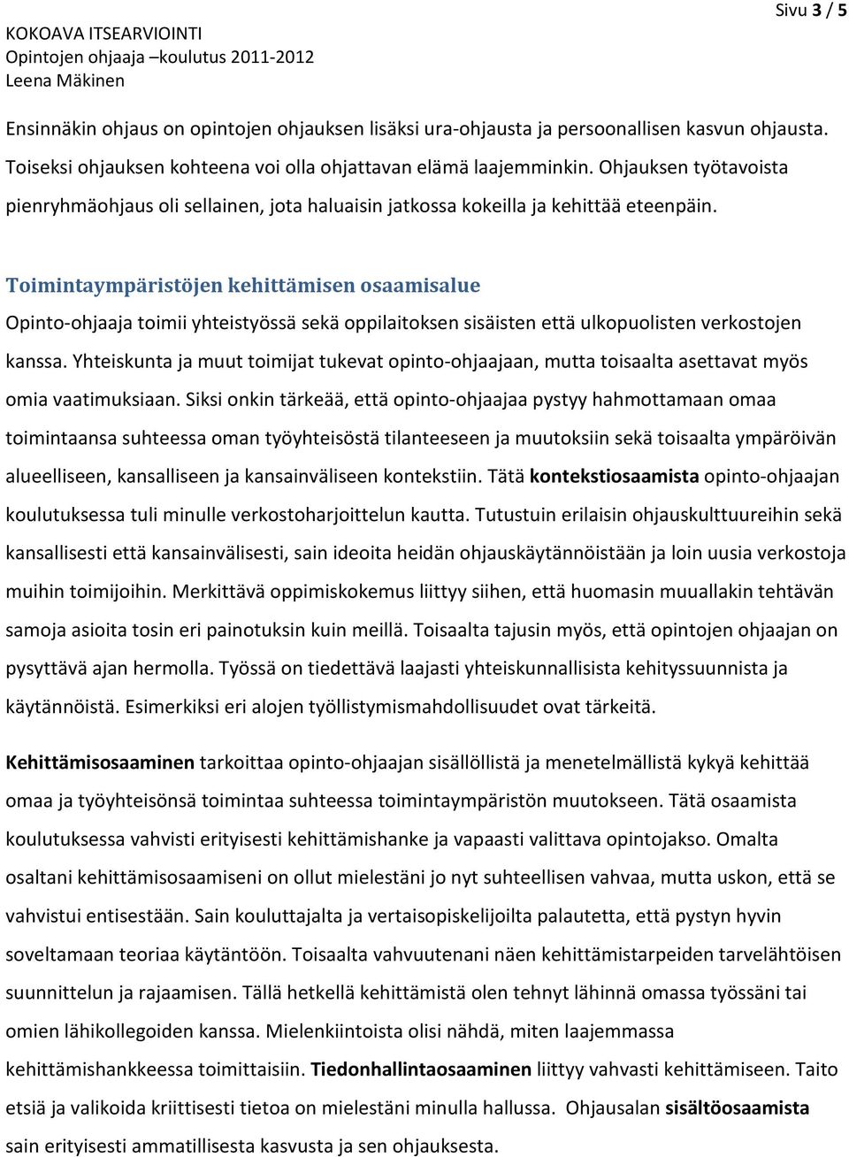 Toimintaympäristöjen kehittämisen osaamisalue Opinto-ohjaaja toimii yhteistyössä sekä oppilaitoksen sisäisten että ulkopuolisten verkostojen kanssa.