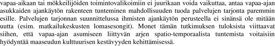Palvelujen tarjonnan suunnittelussa ihmisten ajankäytön perusteella ei sinänsä ole mitään uutta (esim.