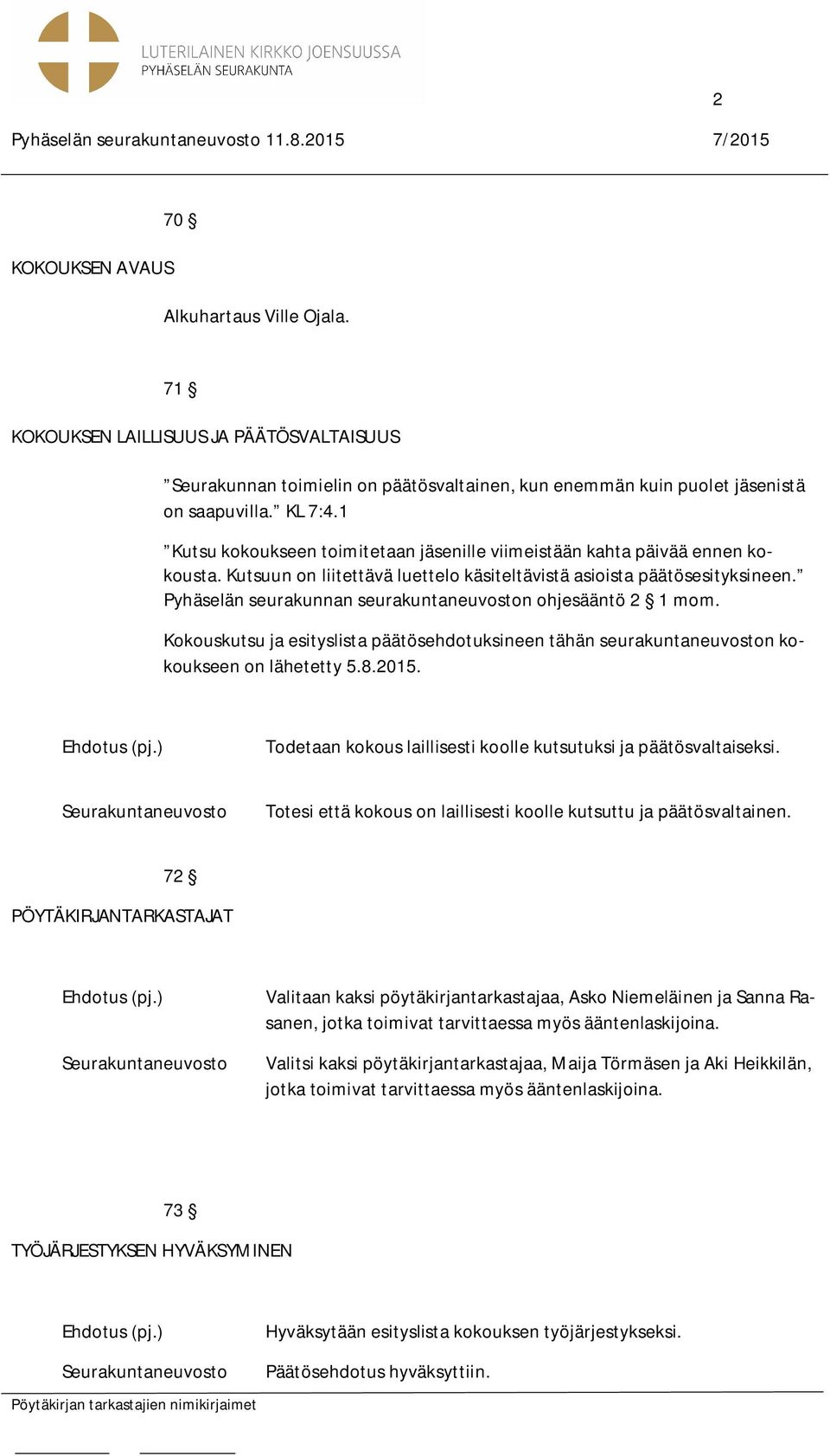 Pyhäselän seurakunnan seurakuntaneuvoston ohjesääntö 2 1 mom. Kokouskutsu ja esityslista päätösehdotuksineen tähän seurakuntaneuvoston kokoukseen on lähetetty 5.8.2015.