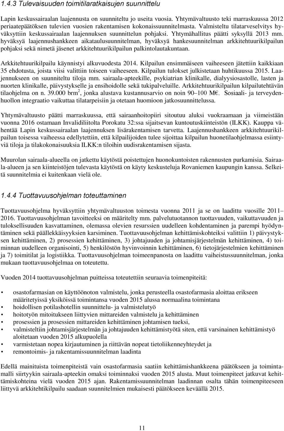 Valmisteltu tilatarveselvitys hyväksyttiin keskussairaalan laajennuksen suunnittelun pohjaksi. Yhtymähallitus päätti syksyllä 2013 mm.