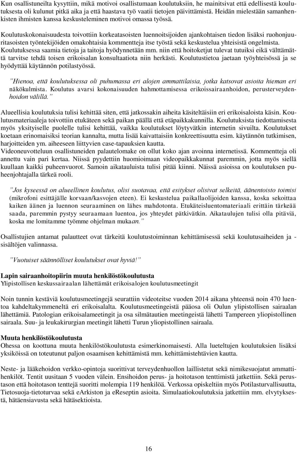 Koulutuskokonaisuudesta toivottiin korkeatasoisten luennoitsijoiden ajankohtaisen tiedon lisäksi ruohonjuuritasoisten työntekijöiden omakohtaisia kommentteja itse työstä sekä keskustelua yhteisistä