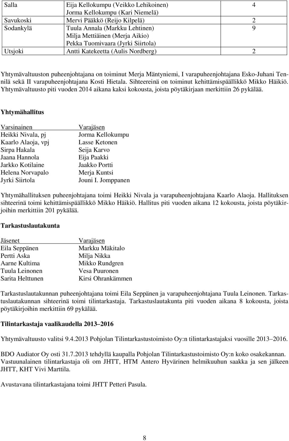 varapuheenjohtajana Kosti Hietala. Sihteereinä on toiminut kehittämispäällikkö Mikko Häikiö. Yhtymävaltuusto piti vuoden 2014 aikana kaksi kokousta, joista pöytäkirjaan merkittiin 26 pykälää.