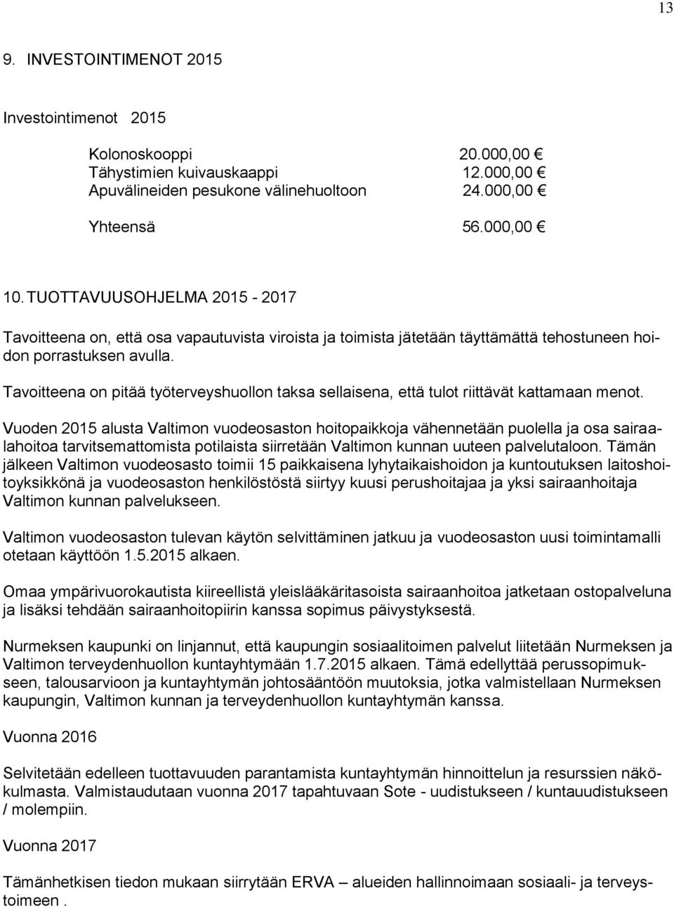 Tavoitteena on pitää työterveyshuollon taksa sellaisena, että tulot riittävät kattamaan menot.