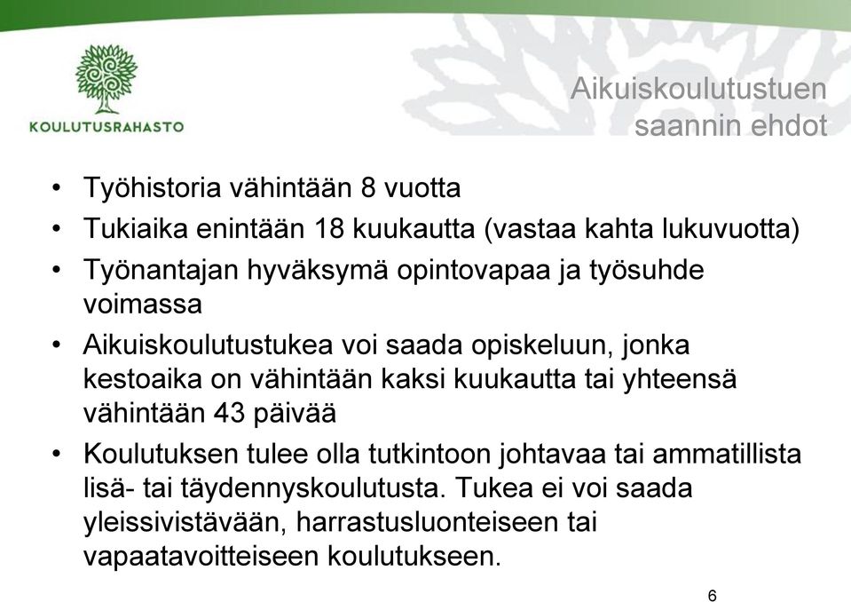 vähintään kaksi kuukautta tai yhteensä vähintään 43 päivää Koulutuksen tulee olla tutkintoon johtavaa tai ammatillista