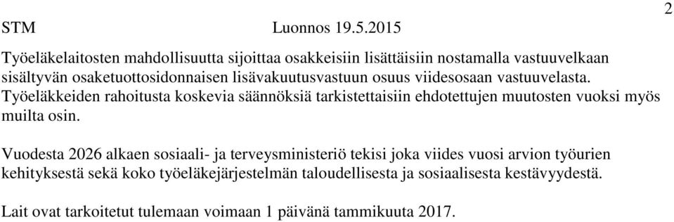 Työeläkkeiden rahoitusta koskevia säännöksiä tarkistettaisiin ehdotettujen muutosten vuoksi myös muilta osin.