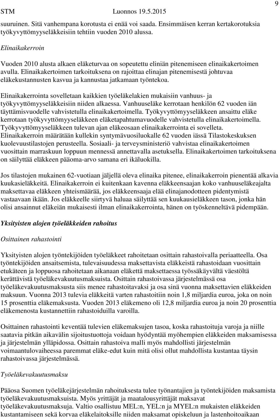 Elinaikakertoimen tarkoituksena on rajoittaa elinajan pitenemisestä johtuvaa eläkekustannusten kasvua ja kannustaa jatkamaan työntekoa.