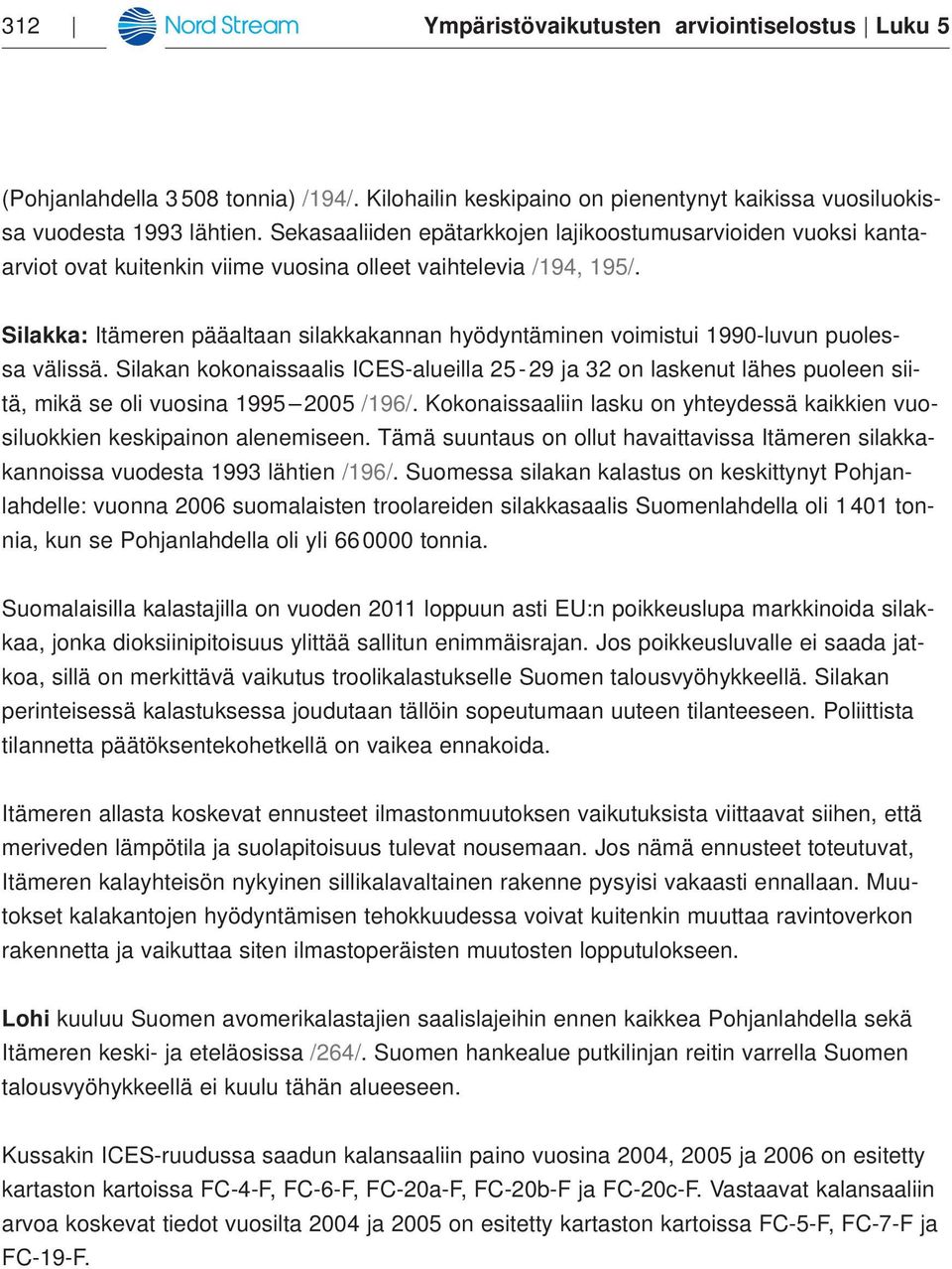 Silakka: Itämeren pääaltaan silakkakannan hyödyntäminen voimistui 1990-luvun puolessa välissä.