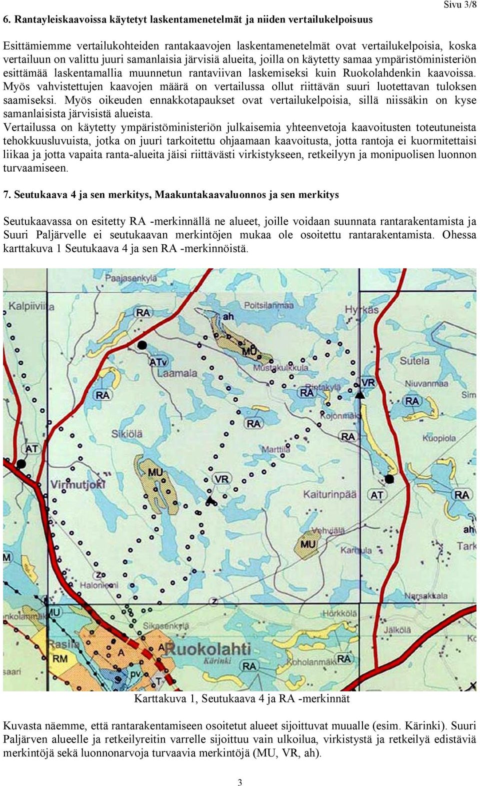 Myös vahvistettujen kaavojen määrä on vertailussa ollut riittävän suuri luotettavan tuloksen saamiseksi.