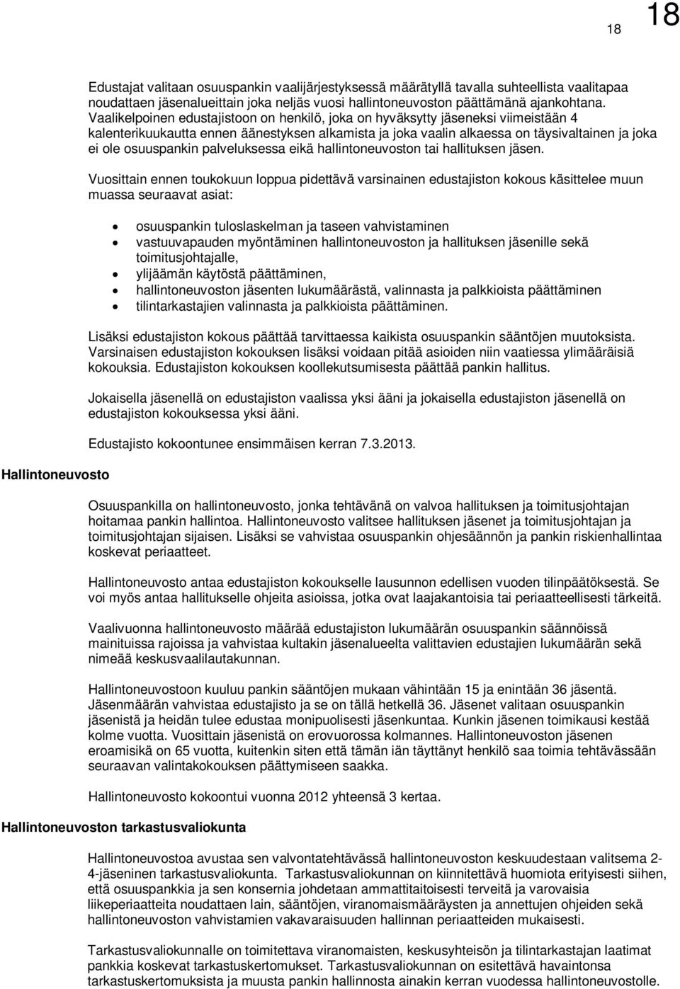 Vaalikelpoinen edustajistoon on henkilö, joka on hyväksytty jäseneksi viimeistään 4 kalenterikuukautta ennen äänestyksen alkamista ja joka vaalin alkaessa on täysivaltainen ja joka ei ole osuuspankin