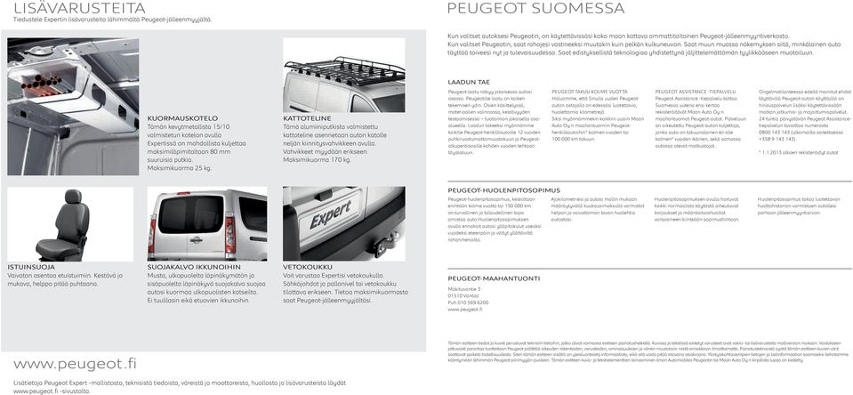 Kun valitset Peugeotin, saat rahojesi vastineeksi muutakin kuin pelkän kulkuneuvon. Saat muun muassa näkemyksen siitä, minkälainen auto täyttää toiveesi nyt ja tulevaisuudessa.