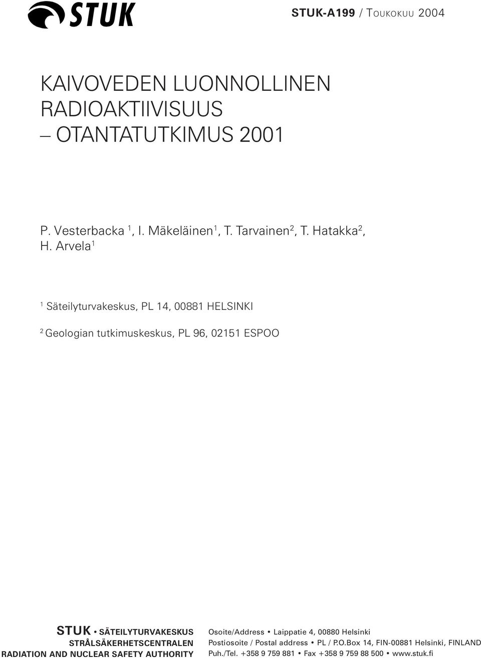 Arvela 1 1 Säteilyturvakeskus, PL 14, 00881 HELSINKI 2 Geologian tutkimuskeskus, PL 96, 02151 ESPOO STUK SÄTEILYTURVAKESKUS