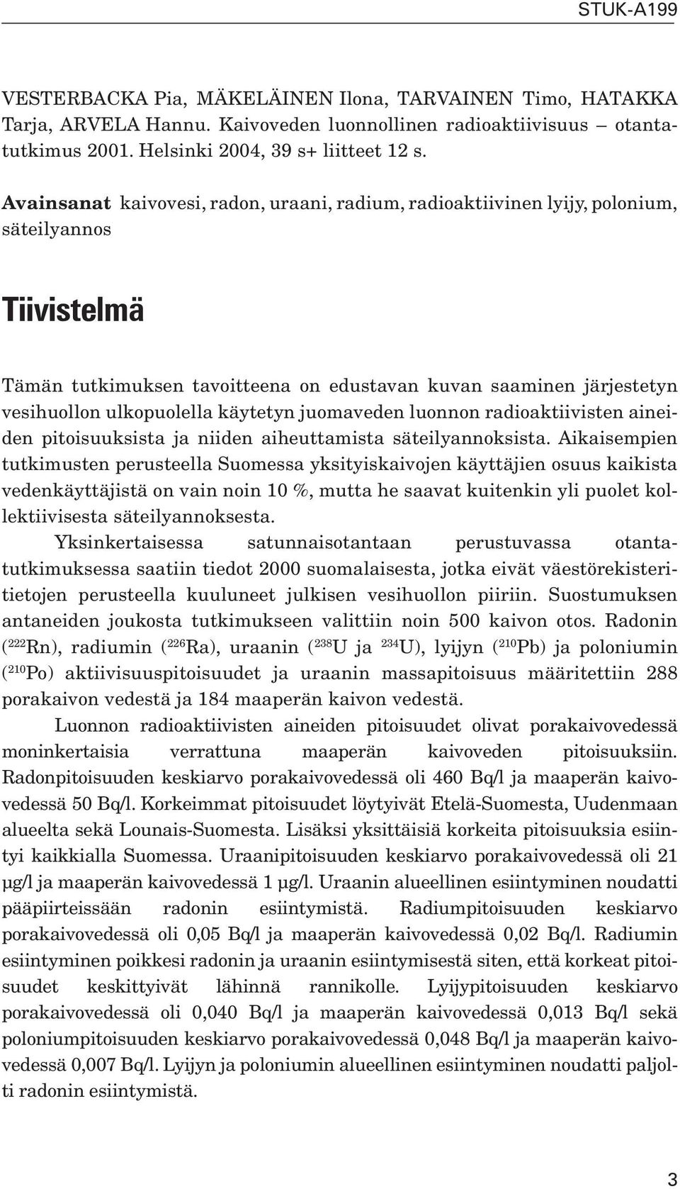 käytetyn juomaveden luonnon radioaktiivisten aineiden pitoisuuksista ja niiden aiheuttamista säteilyannoksista.