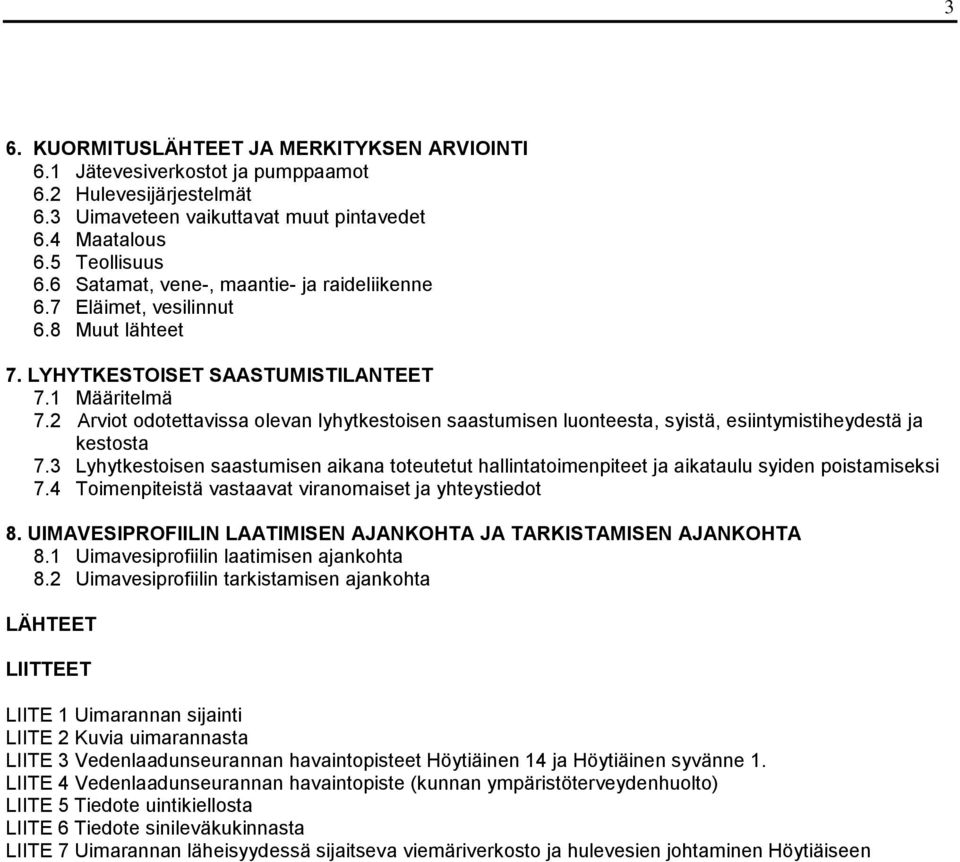 2 Arviot odotettavissa olevan lyhytkestoisen saastumisen luonteesta, syistä, esiintymistiheydestä ja kestosta 7.