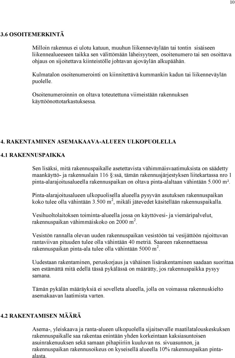 Osoitenumeroinnin on oltava toteutettuna viimeistään rakennuksen käyttöönottotarkastuksessa. 4. RAKENTAMINEN ASEMAKAAVA-ALUEEN ULKOPUOLELLA 4.