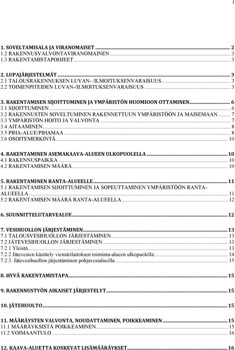 3 YMPÄRISTÖN HOITO JA VALVONTA... 7 3.4 AITAAMINEN... 8 3.5 PIHA-ALUE/PIHAMAA... 8 3.6 OSOITEMERKINTÄ... 10 4. RAKENTAMINEN ASEMAKAAVA-ALUEEN ULKOPUOLELLA... 10 4.1 RAKENNUSPAIKKA... 10 4.2 RAKENTAMISEN MÄÄRÄ.
