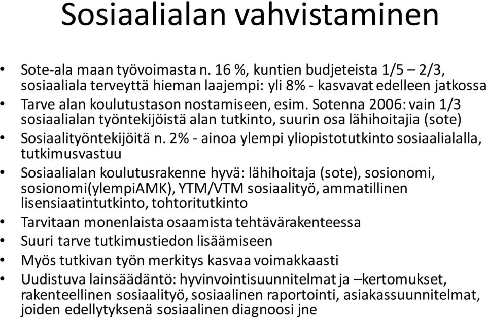 Sotenna 2006: vain 1/3 sosiaalialan työntekijöistä alan tutkinto, suurin osa lähihoitajia (sote) Sosiaalityöntekijöitä n.