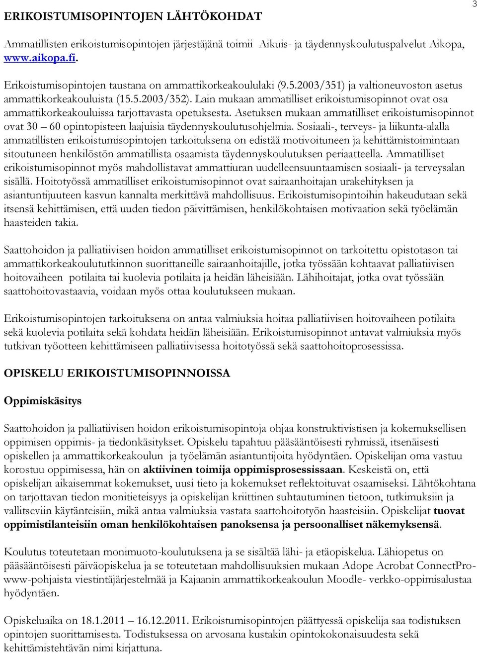 Lain mukaan ammatilliset erikoistumisopinnot ovat osa ammattikorkeakouluissa tarjottavasta opetuksesta.