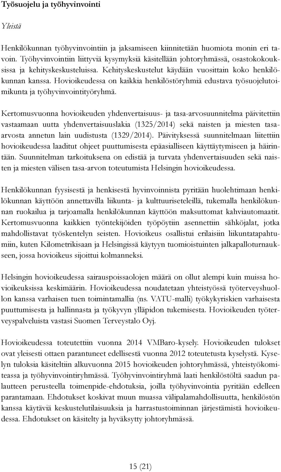 Hovioikeudessa on kaikkia henkilöstöryhmiä edustava työsuojelutoimikunta ja työhyvinvointityöryhmä.