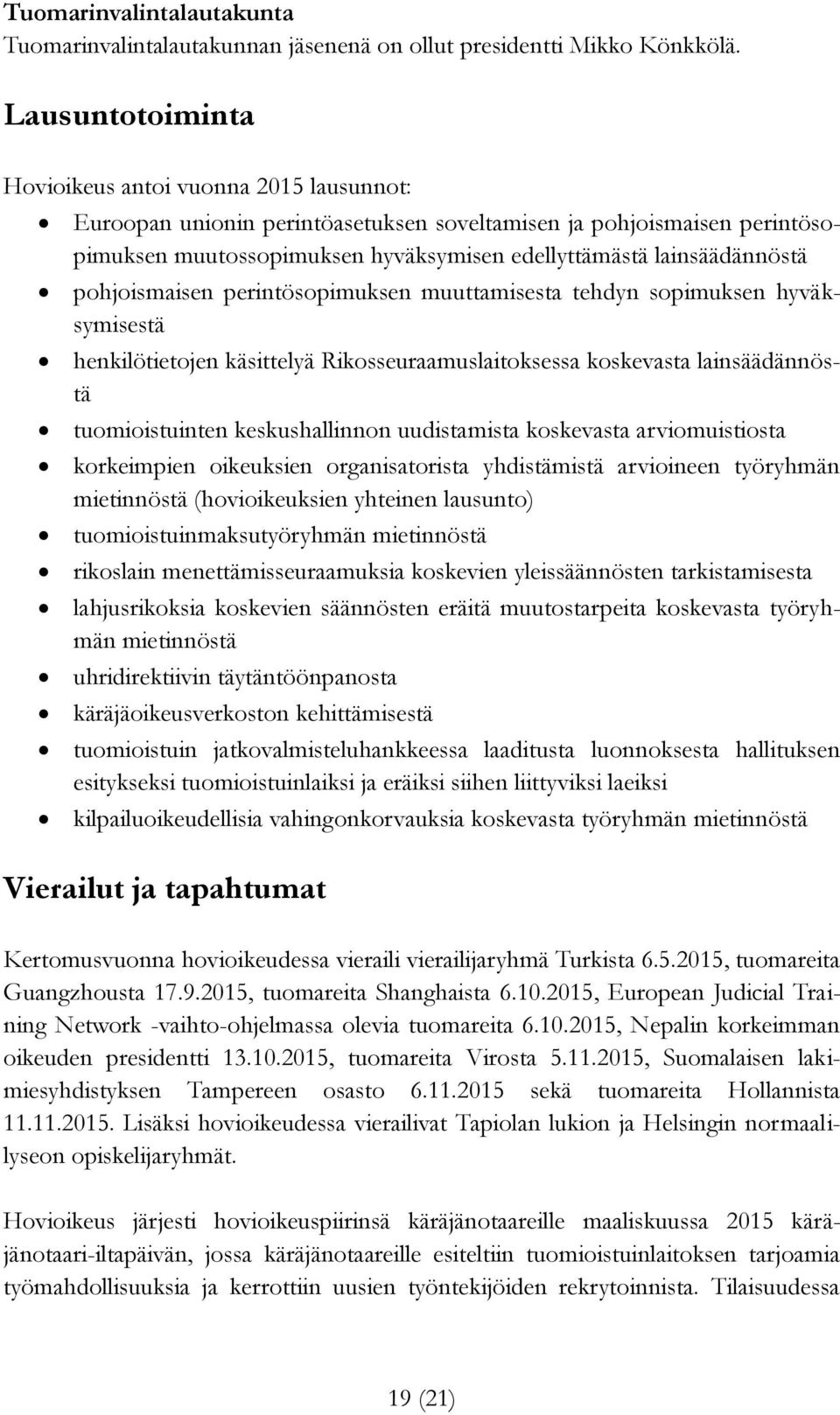 pohjoismaisen perintösopimuksen muuttamisesta tehdyn sopimuksen hyväksymisestä henkilötietojen käsittelyä Rikosseuraamuslaitoksessa koskevasta lainsäädännöstä tuomioistuinten keskushallinnon