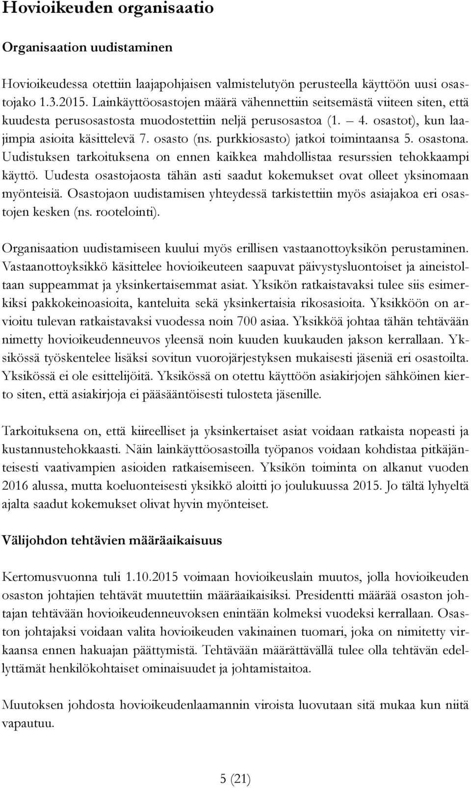 purkkiosasto) jatkoi toimintaansa 5. osastona. Uudistuksen tarkoituksena on ennen kaikkea mahdollistaa resurssien tehokkaampi käyttö.