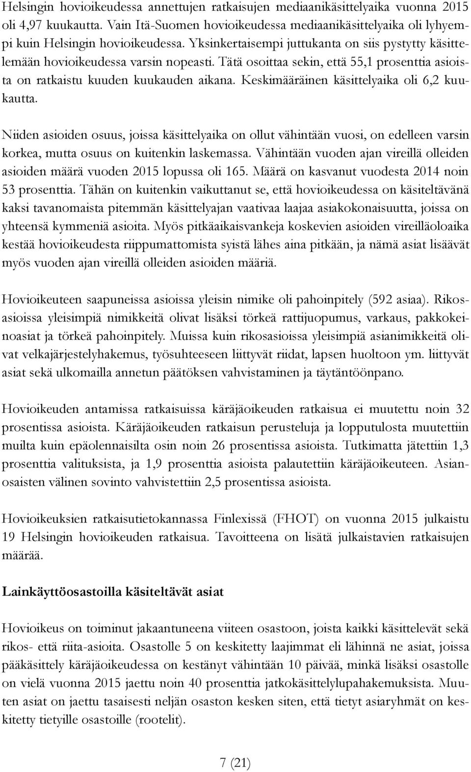 Keskimääräinen käsittelyaika oli 6,2 kuukautta. Niiden asioiden osuus, joissa käsittelyaika on ollut vähintään vuosi, on edelleen varsin korkea, mutta osuus on kuitenkin laskemassa.