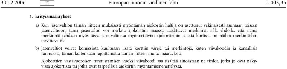 maassa vaadittavat merkinnät sillä ehdolla, että nämä merkinnät tehdään myös tässä jäsenvaltiossa myönnettäviin ajokortteihin ja että kortissa on näihin merkintöihin tarvittava tila.