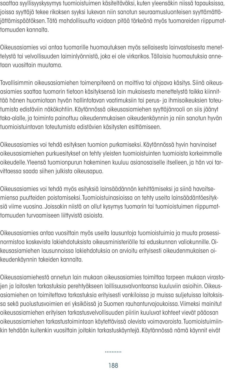 Oikeusasiamies voi antaa tuomarille huomautuksen myös sellaisesta lainvastaisesta menettelystä tai velvollisuuden laiminlyönnistä, joka ei ole virkarikos.