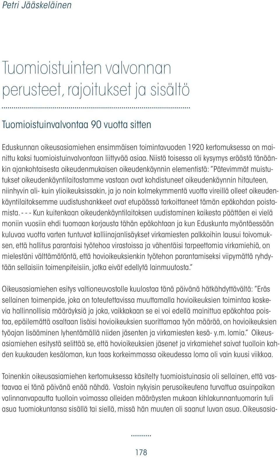 Niistä toisessa oli kysymys eräästä tänäänkin ajankohtaisesta oikeudenmukaisen oikeudenkäynnin elementistä: Pätevimmät muistutukset oikeudenkäyntilaitostamme vastaan ovat kohdistuneet oikeudenkäynnin