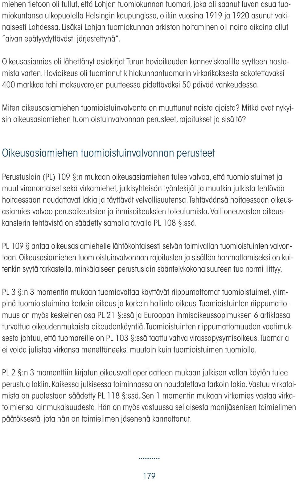 Oikeusasiamies oli lähettänyt asiakirjat Turun hovioikeuden kanneviskaalille syytteen nostamista varten.