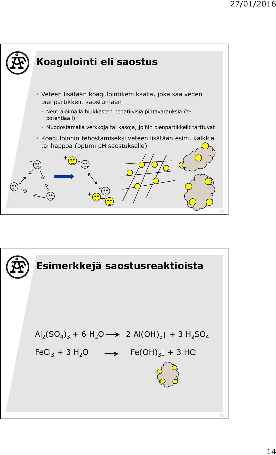 pienpartikkelit tarttuvat Koaguloinnin tehostamiseksi veteen lisätään esim.