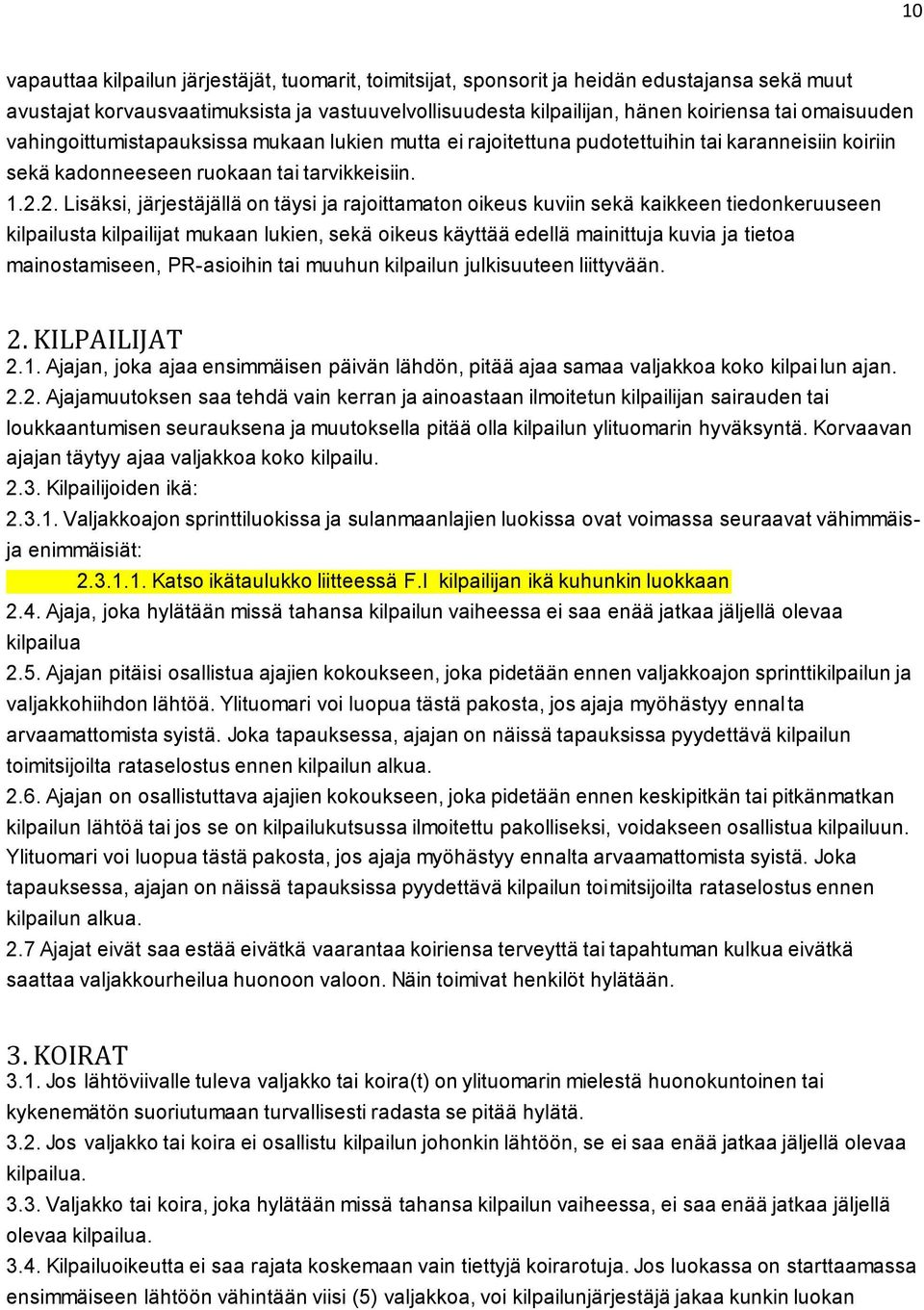 2. Lisäksi, järjestäjällä on täysi ja rajoittamaton oikeus kuviin sekä kaikkeen tiedonkeruuseen kilpailusta kilpailijat mukaan lukien, sekä oikeus käyttää edellä mainittuja kuvia ja tietoa