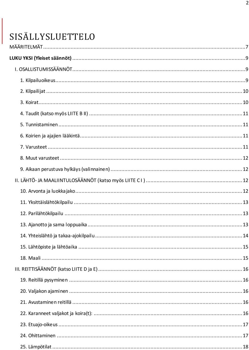 LÄHTÖ- JA MAALIINTULOSÄÄNNÖT (katso myös LIITE C I )... 12 10. Arvonta ja luokkajako... 12 11. Yksittäislähtökilpailu... 13 12. Parilähtökilpailu... 13 13. Ajanotto ja sama loppuaika... 13 14.