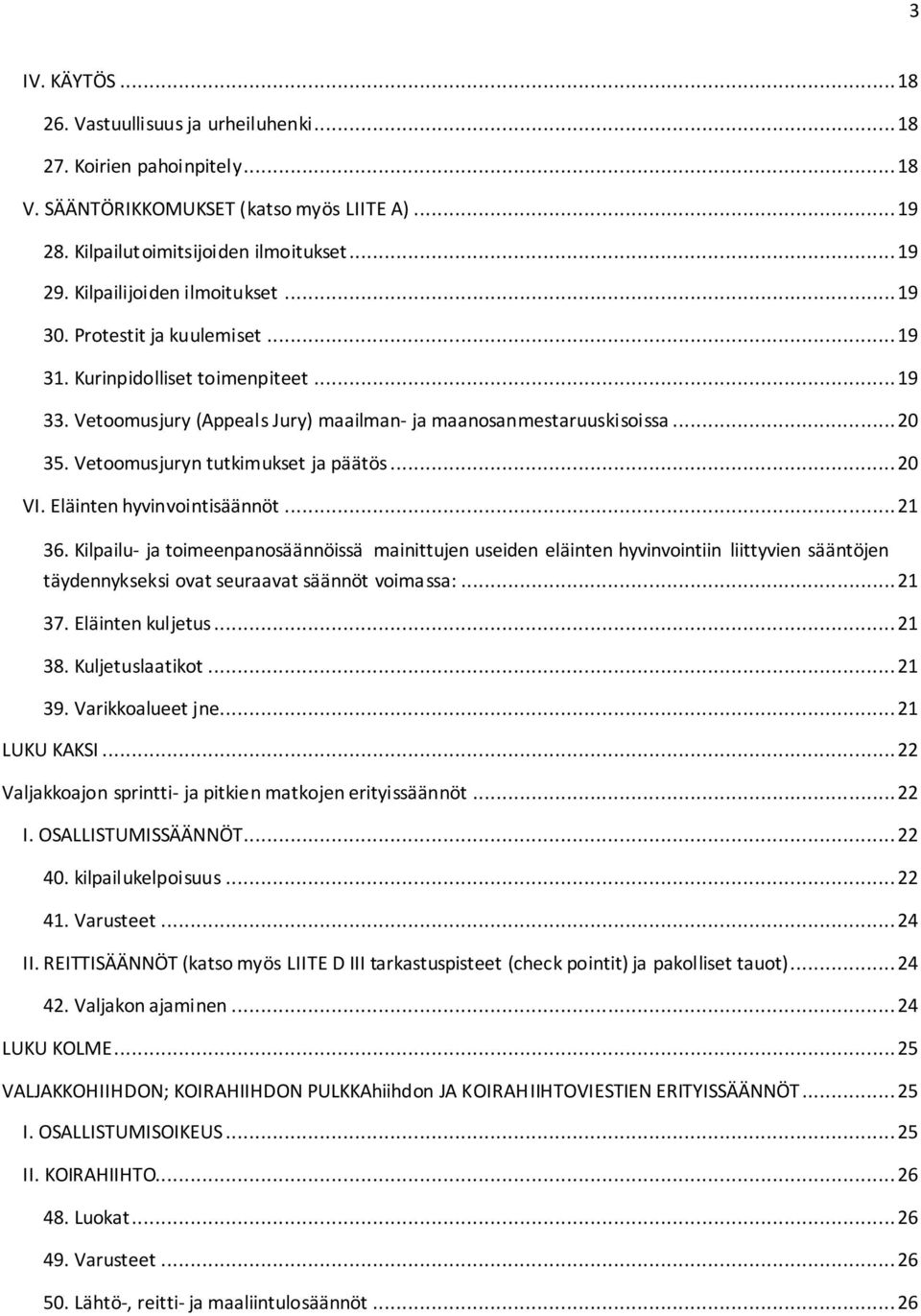 Vetoomusjuryn tutkimukset ja päätös... 20 VI. Eläinten hyvinvointisäännöt... 21 36.