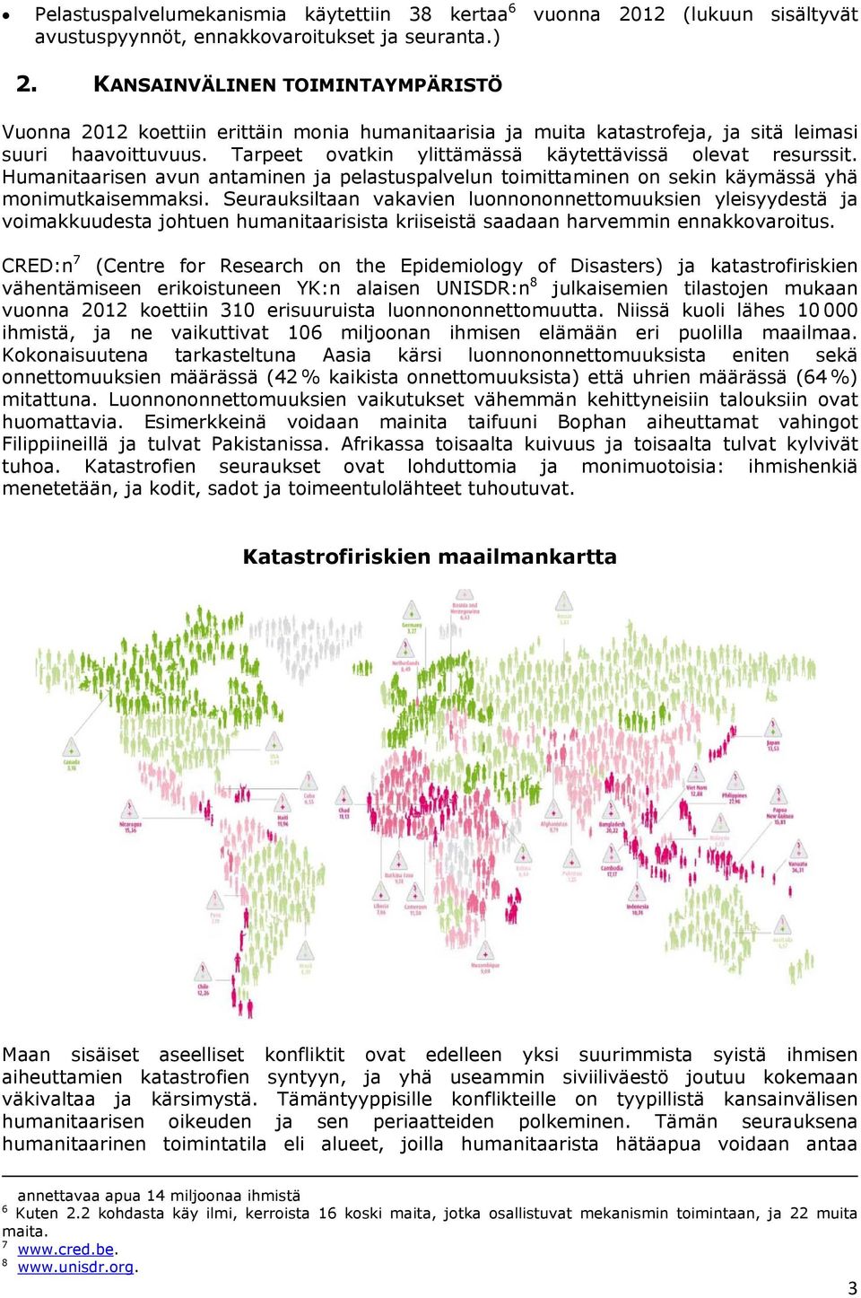 Tarpeet ovatkin ylittämässä käytettävissä olevat resurssit. Humanitaarisen avun antaminen ja pelastuspalvelun toimittaminen on sekin käymässä yhä monimutkaisemmaksi.