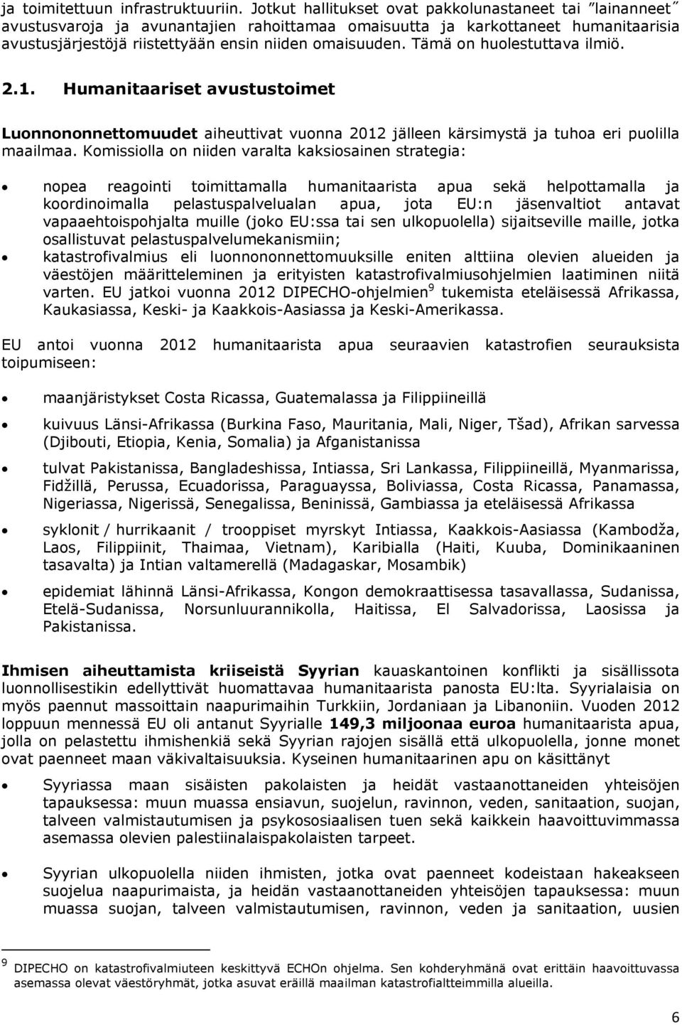 Tämä on huolestuttava ilmiö. 2.1. Humanitaariset avustustoimet Luonnononnettomuudet aiheuttivat vuonna 2012 jälleen kärsimystä ja tuhoa eri puolilla maailmaa.