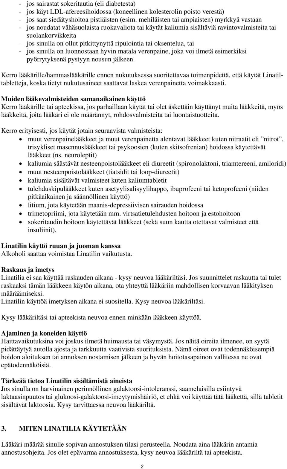 ripulointia tai oksentelua, tai - jos sinulla on luonnostaan hyvin matala verenpaine, joka voi ilmetä esimerkiksi pyörrytyksenä pystyyn nousun jälkeen.