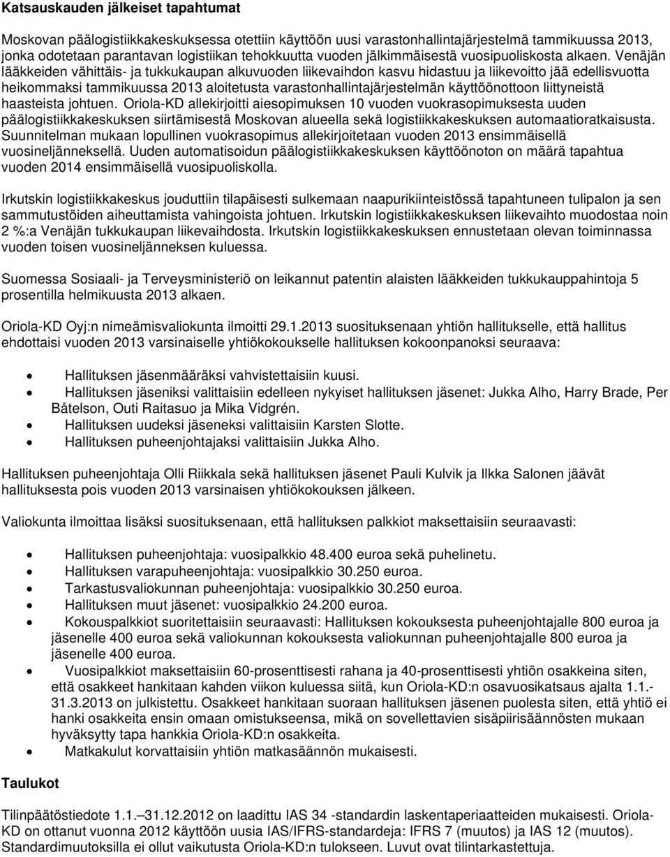 Venäjän lääkkeiden vähittäis- ja tukkukaupan alkuvuoden liikevaihdon kasvu hidastuu ja liikevoitto jää edellisvuotta heikommaksi tammikuussa 2013 aloitetusta varastonhallintajärjestelmän