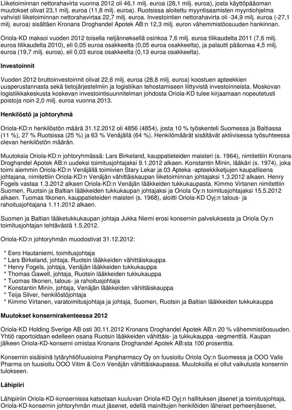 Oriola-KD maksoi vuoden 2012 toisella neljänneksellä osinkoa 7,6 milj. euroa tilikaudelta 2011 (7,6 milj.