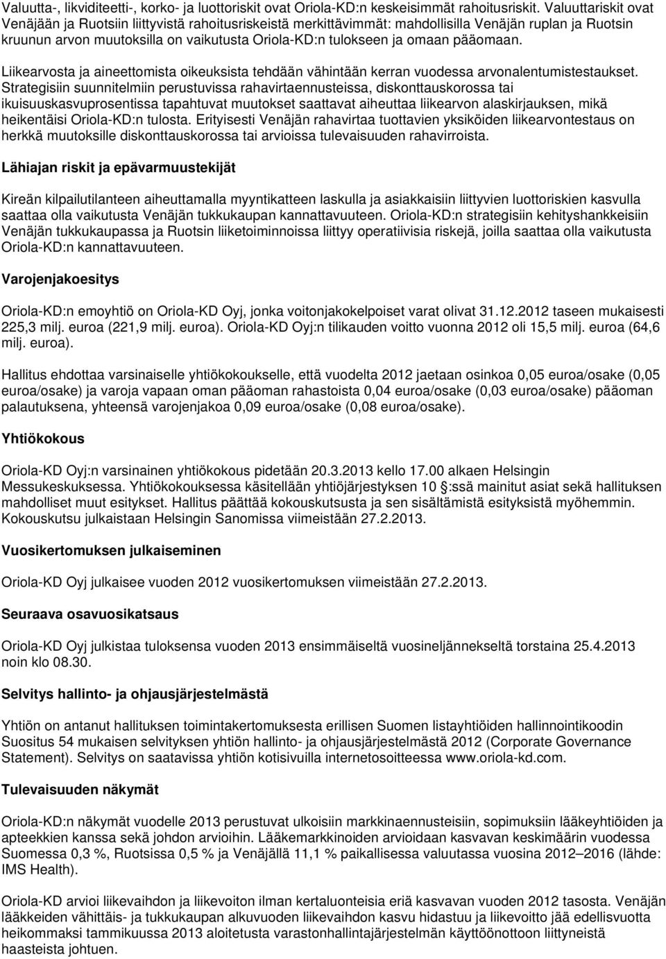 pääomaan. Liikearvosta ja aineettomista oikeuksista tehdään vähintään kerran vuodessa arvonalentumistestaukset.