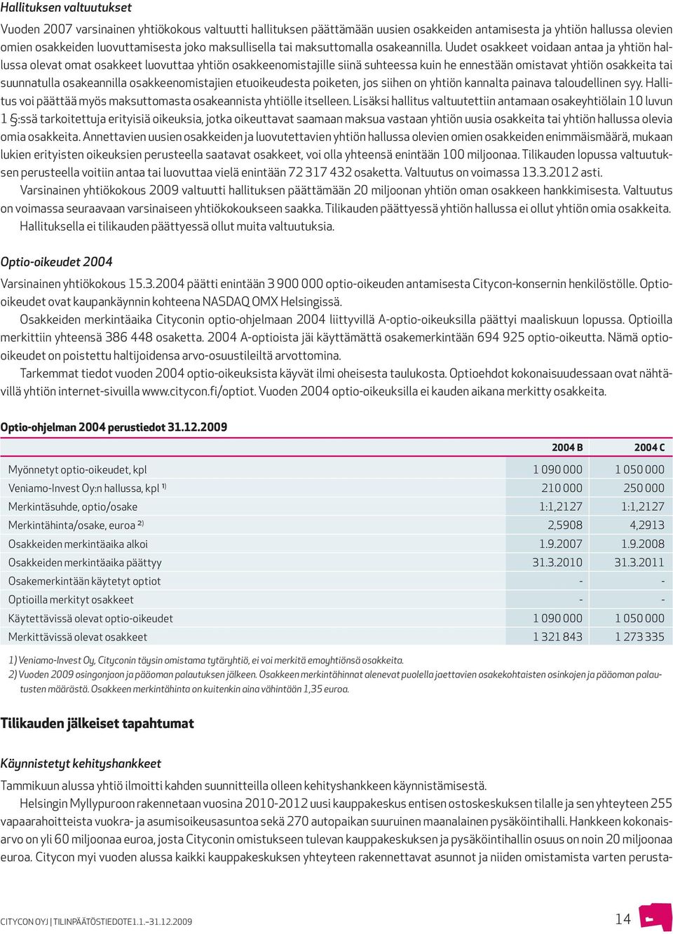 Uudet osakkeet voidaan antaa ja yhtiön hallussa olevat omat osakkeet luovuttaa yhtiön osakkeenomistajille siinä suhteessa kuin he ennestään omistavat yhtiön osakkeita tai suunnatulla osakeannilla