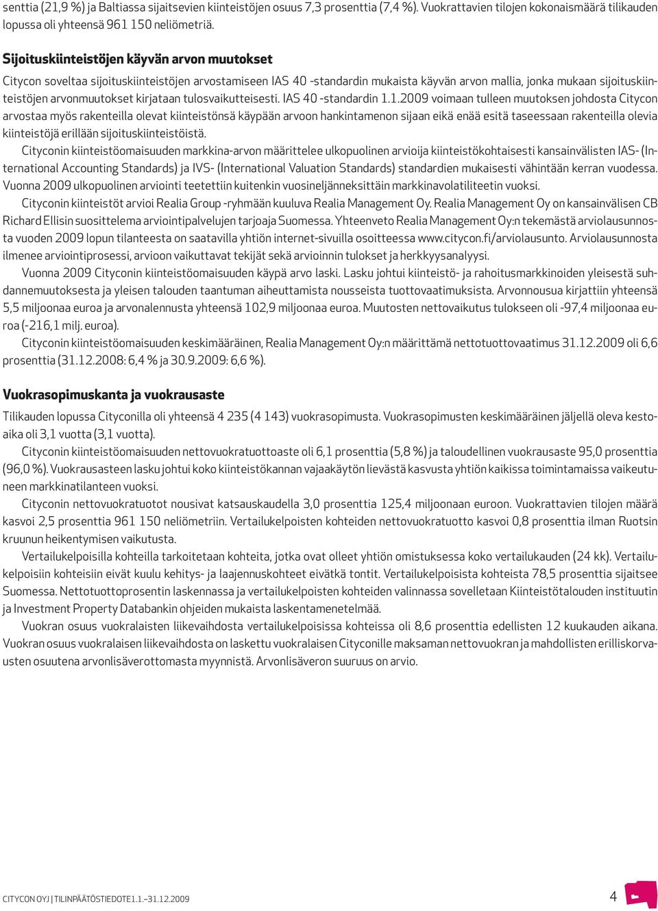 kirjataan tulosvaikutteisesti. IAS 40 -standardin 1.