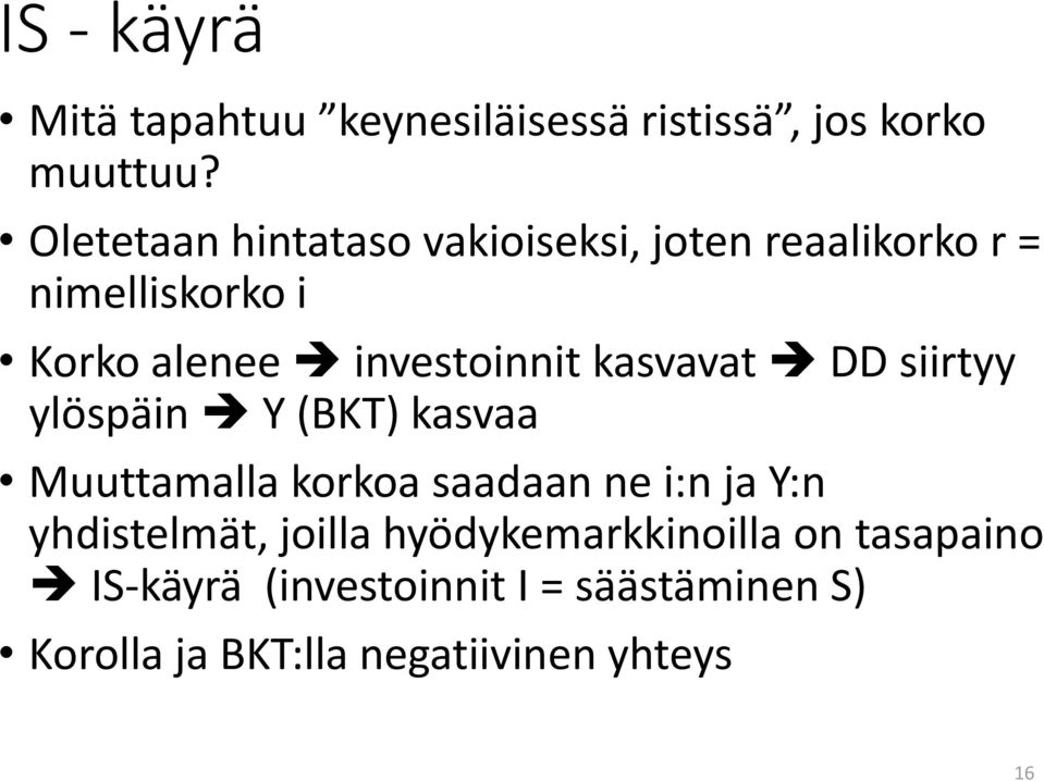 kasvavat DD siirtyy ylöspäin Y (BKT) kasvaa Muuttamalla korkoa saadaan ne i:n ja Y:n