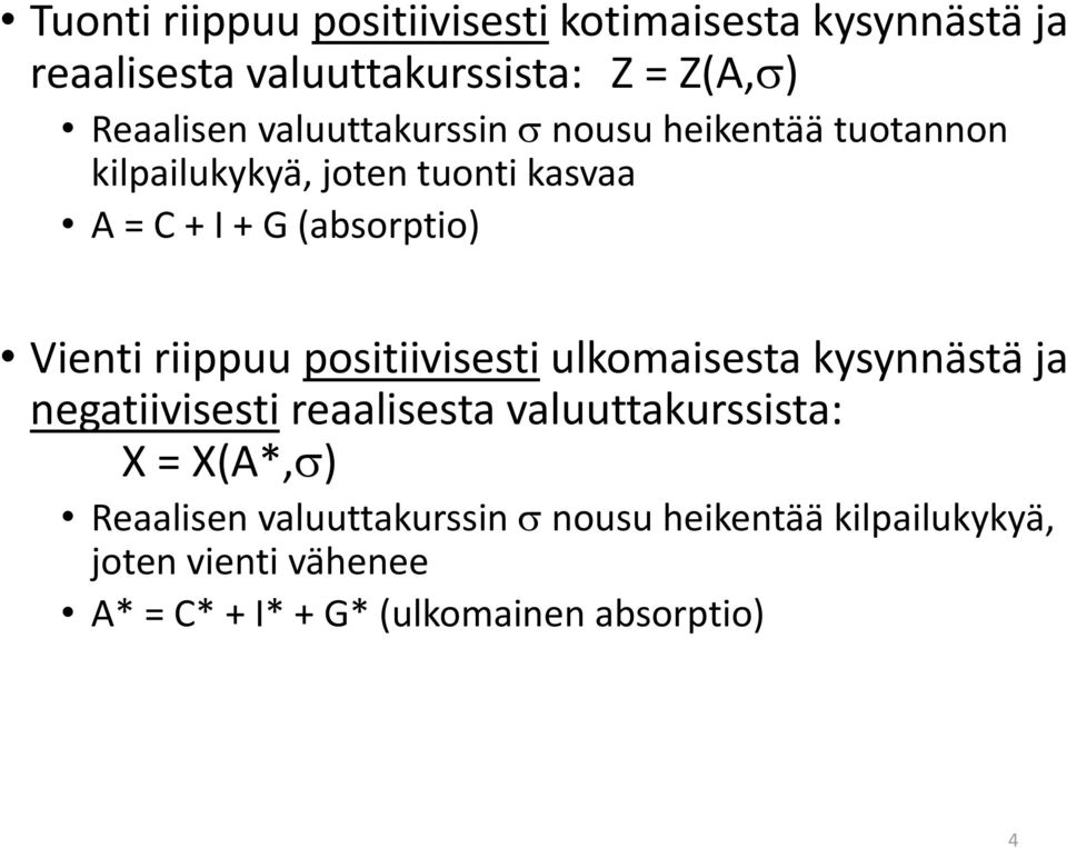 riippuu positiivisesti ulkomaisesta kysynnästä ja negatiivisesti reaalisesta valuuttakurssista: X = X(A*, )