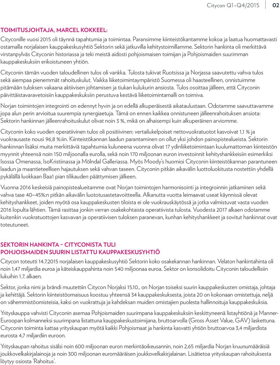 Sektorin hankinta oli merkittävä virstanpylväs Cityconin historiassa ja teki meistä aidosti pohjoismaisen toimijan ja Pohjoismaiden suurimman kauppakeskuksiin erikoistuneen yhtiön.